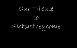 Our Tribute to Sickastheycome